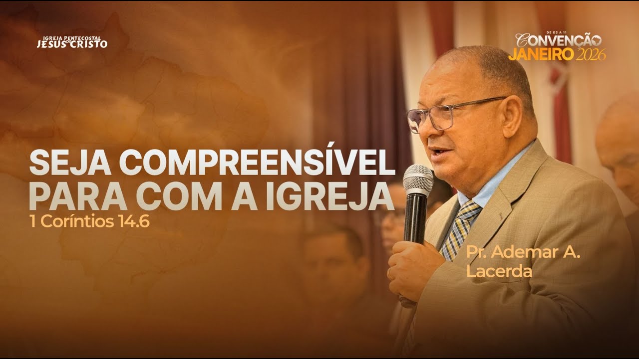 Pr.Ademar A. Lacerda| I Coríntios 14.6 |Seja compreensível, para com a igreja CONVENÇÃO JANEIRO 2026