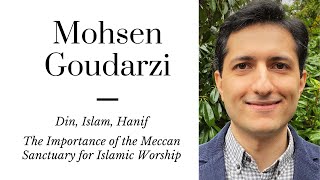 Mohsen Goudarzi: What Did the Earliest Muslim Worship Look Like? What do Din, Islam, and Hanif mean?