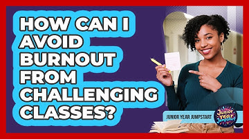 How Can I Avoid Burnout From Challenging Classes?