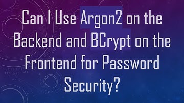 Can I Use Argon2 on the Backend and BCrypt on the Frontend for Password Security?