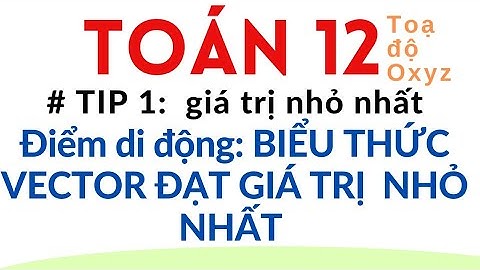 [Toán 12] BÀI TOÁN TÌM GIÁ TRỊ NHỎ NHẤT CỦA HỆ THỨC VECTOR KHI ĐIỂM M DI ĐỘNG/ chương trình mới.