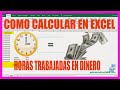 Como calcular en excel horas trabajadas en dinero