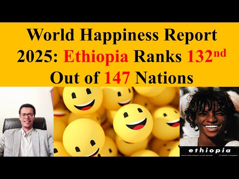 World Happiness Report 2025: Ethiopia Ranks 132nd Out of 147 Nations