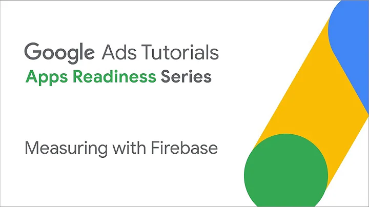 Google Ads Tutorials: Measuring with Firebase