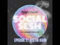 High there social sesh episode 2  justin kahn