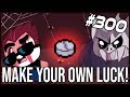 Make Your Own Luck! - The Binding Of Isaac: Afterbirth+ #300