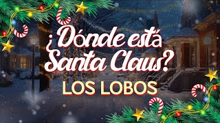 Los Lobos - ¿Dónde está santa Claus? (Lyrics)