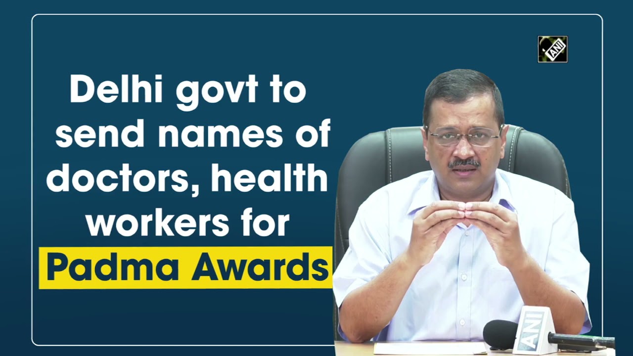 Delhi Govt To Send Names Of Doctors, Health Workers For Padma Awards | ANI BIHAR