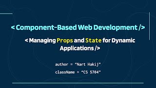 Component-Based Web Development: Managing State and Props for Dynamic Applications