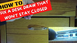 How to fix a desk draw that won't stay closed