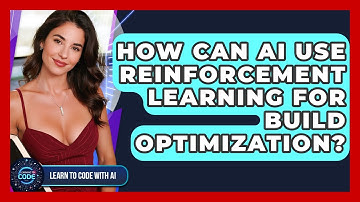 How Can AI Use Reinforcement Learning For Build Optimization? - Learning To Code With AI