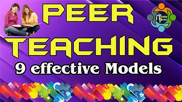 What is Peer Teaching? - Exploring with Nine effective models