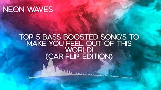 5 POWERFUL Bass Boosted songs that will make you want to FLIP your car over!