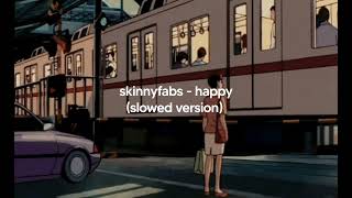 skinnyfabs - happy (slowed version)