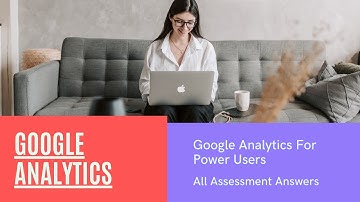 Google Analytics for Power Users Assessment Answers | 100% Correct Answers