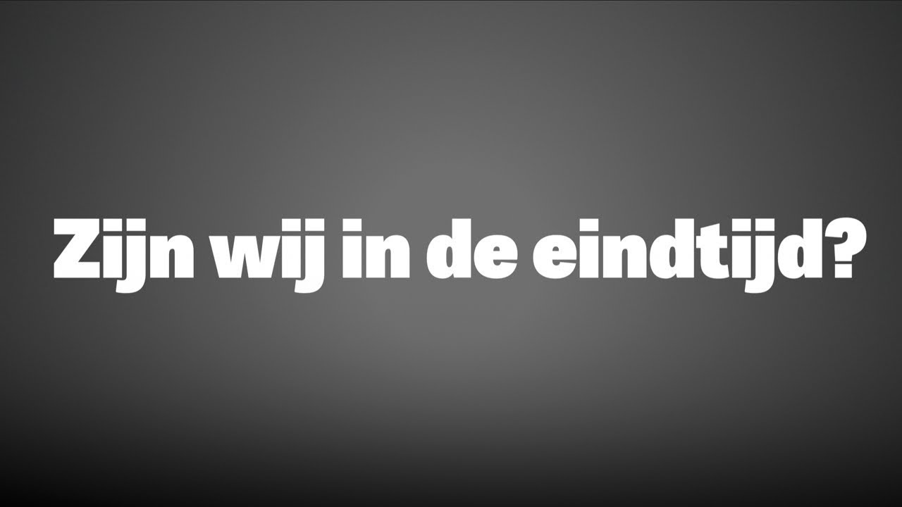 Zijn wij in de eindtijd?