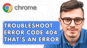 How To Troubleshoot Google Chrome Error Code 404 That