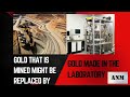 Lab-Made Gold Will Devalue Gold!  More: about Bitcoin, Quantum Computers, Asteroid Gold, Diamonds +