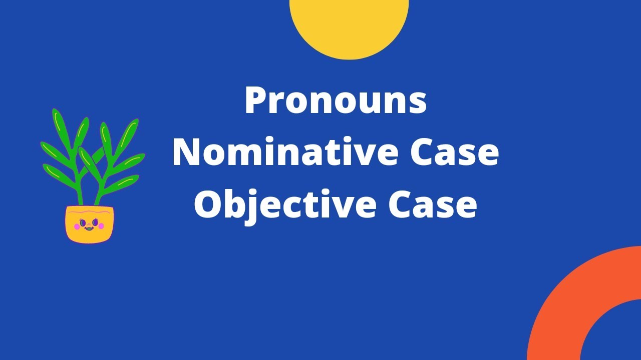 pronouns-nominative-case-and-objective-case-youtube