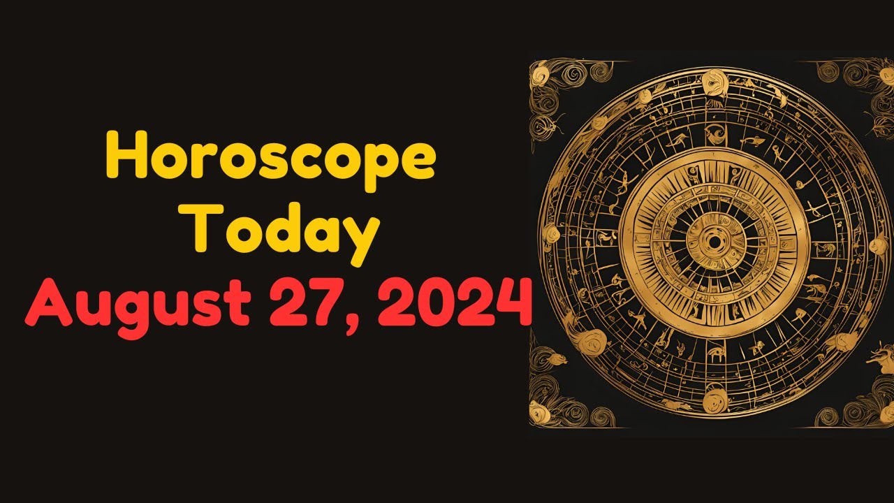 Horoscope Today August 27 2024 | Daily Horoscope For August 27 2024