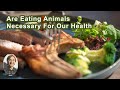 Are eating animals necessary for our health