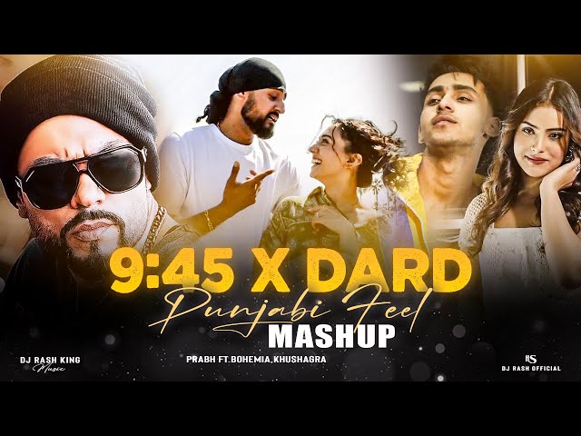 Prabh 9:45 X Dard - Punjabi Feel Mashup 2024 | Prabh X Bohemia X Talwiinder | DJ Rash King. class=