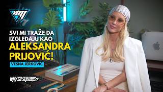 VESNA JERKOVIC - SVI MI TRAZE DA IZGLEDAJU KAO ALEKSANDRA PRIJOVIC! | WHY SO SERIOUS! [WTF RADIO]