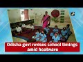 Odisha govt revises school timings amid heatwave