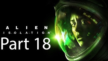 Alien  Isolation Part 18: Investigate the Central Reactor