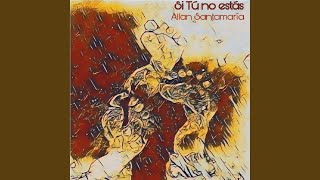 Video thumbnail of "Allan Santamaría - Si Tú No Estás"