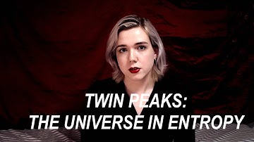 Twin Peaks: The Universe in Entropy | FG Video Essay