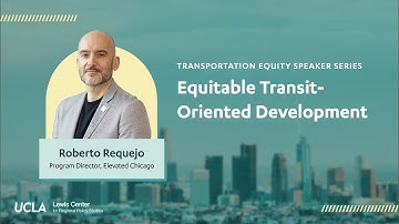 Equitable Transit-Oriented Development with Roberto Requejo | Transportation Equity Speaker Series