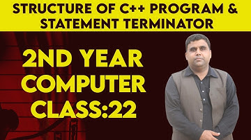 Lecture No 22: Structure of C++ Program & Statement Terminator -- 2nd Year
