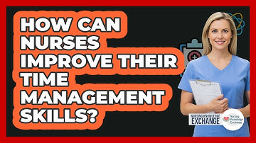 How Can Nurses Improve Their Time Management Skills?
