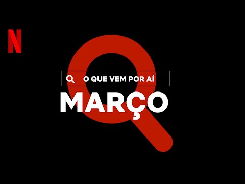 Novidades do mês: MARÇO | Netflix Brasil