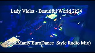 Lady Violet  - Beautiful World 2k24 (Stark'Manly EuroDance  Style Radio Mix)