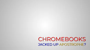 Chromebooks - Jacked Up Apostrophe?