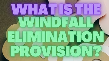 What is the Windfall Elimination Provision? How Your Social Security Income Could be Reduced!