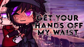 [ Get your hands Off my waist!!]😳\/\/xxliviaeditsxx 💓