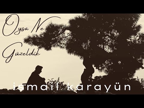 İsmail Karayün - Oysa Ne Güzeldik (Official Video)