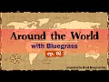 Around the world with bluegrass  ep 2