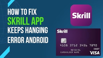 How To Fix Skrill App Keeps Hanging Error Android