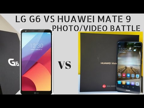 LG G6 VS HUAWEI MATE 9 PHOTO/VIDEO BATTLE