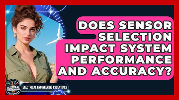 Does Sensor Selection Impact System Performance and Accuracy?