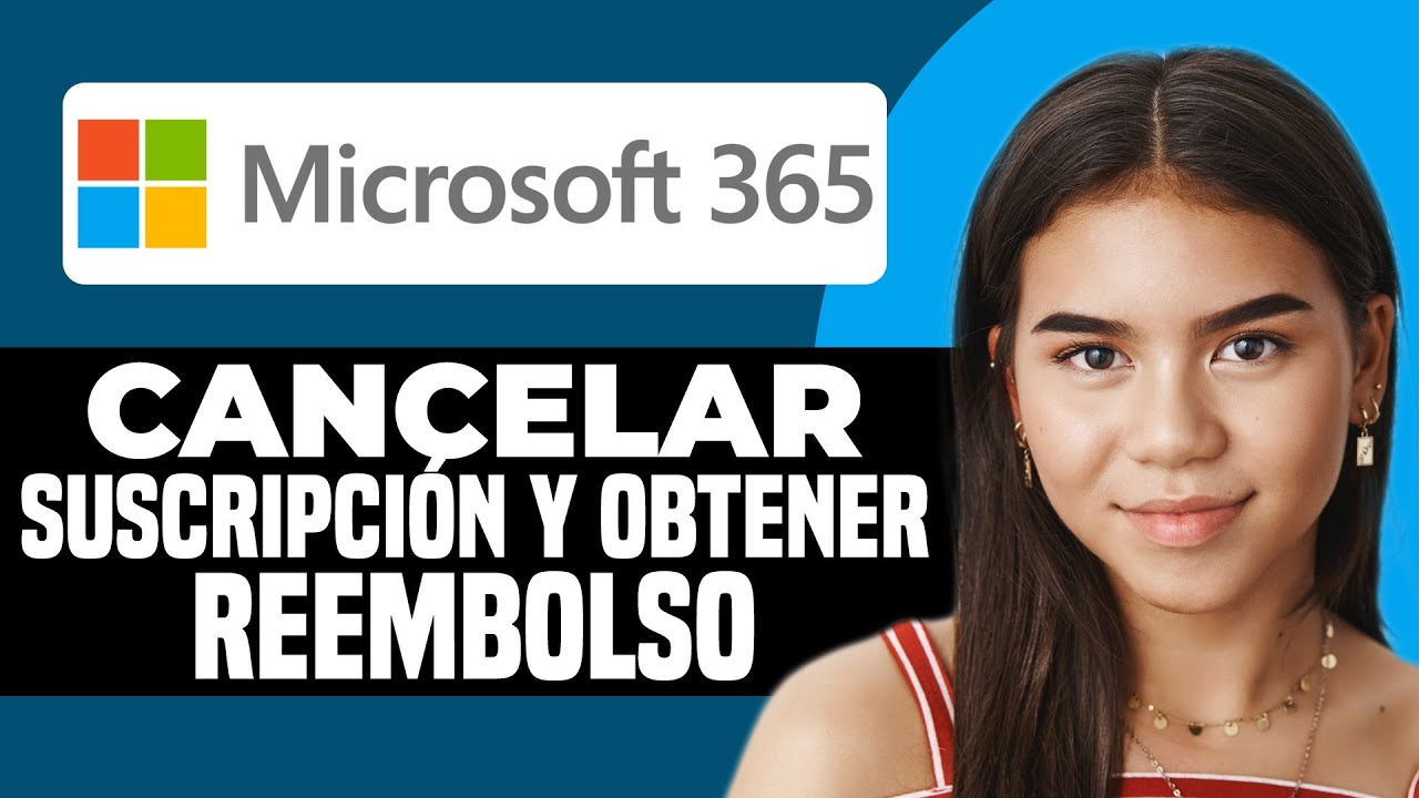 Cómo cancelar tu Suscripción Microsoft 365 y obtener reembolso (2025