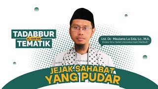 Jejak Sahabat yang Pudar | Ust. Dr. Maulana La Eda, Lc., M.A.