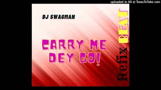 Dj Swagman - Carry Me Dey Go Refix Beat (Official Audio)
