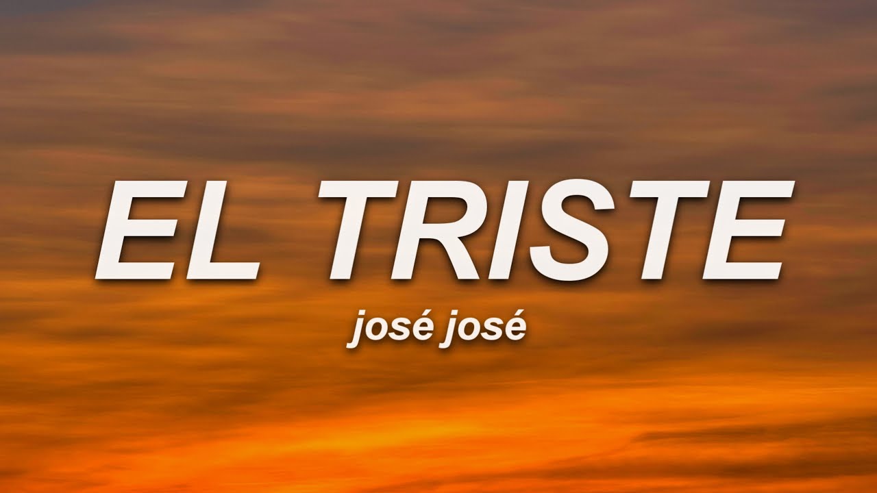 José José - El Triste (Letra)