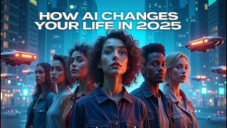 How AI Is Changing Everyday Life (2025 Update)