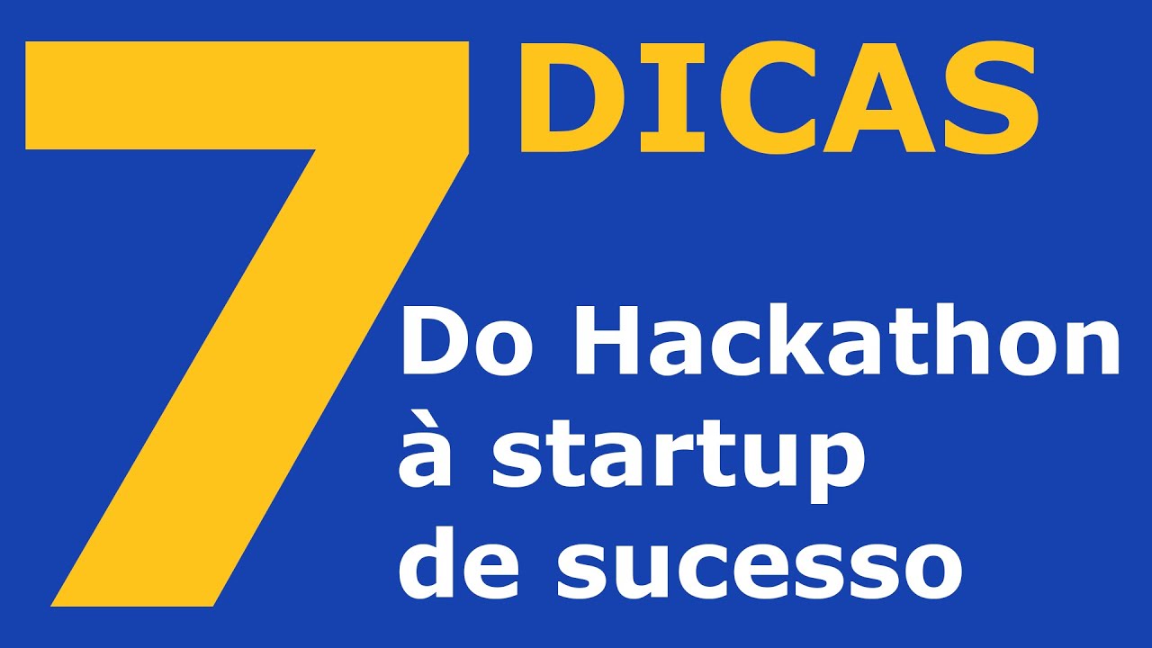 7 Dicas para ir do Hackathon à startup de sucesso - YouTube